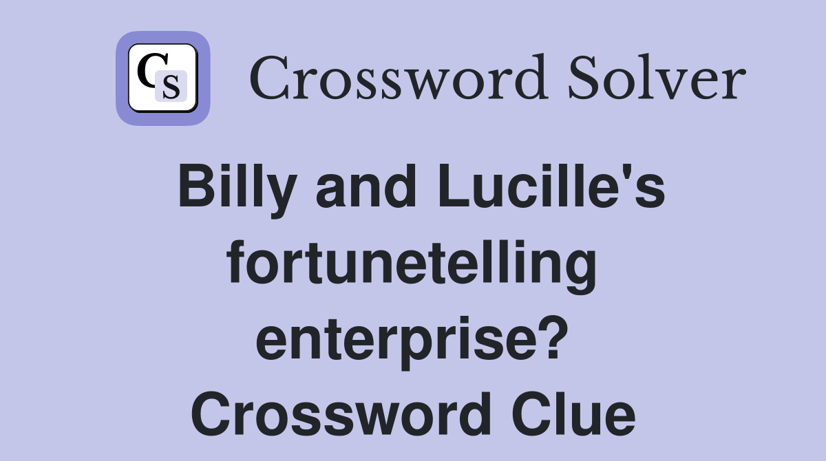 Billy and Lucille's fortunetelling enterprise? Crossword Clue