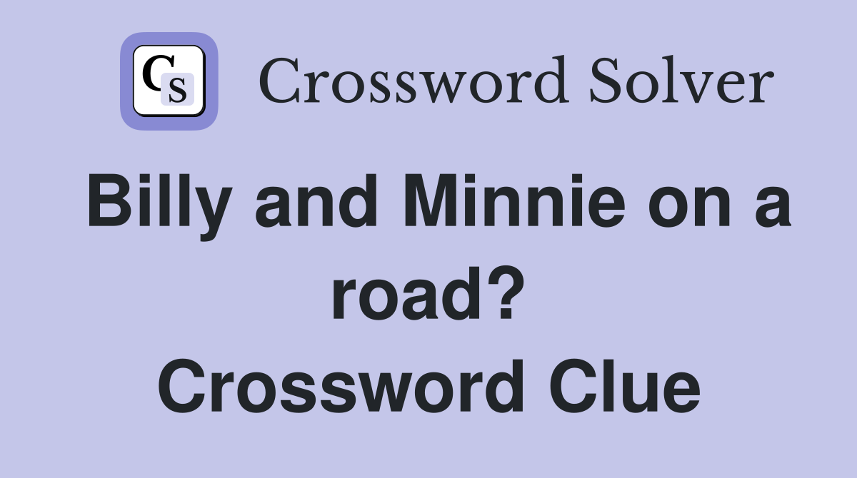 Billy and Minnie on a road? Crossword Clue