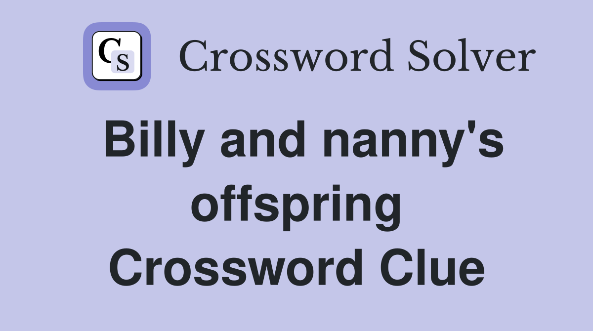 Billy and nanny's offspring Crossword Clue