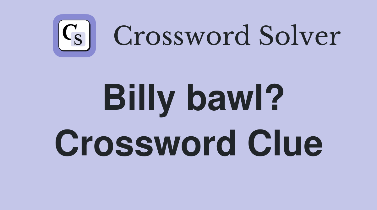 Billy bawl? Crossword Clue