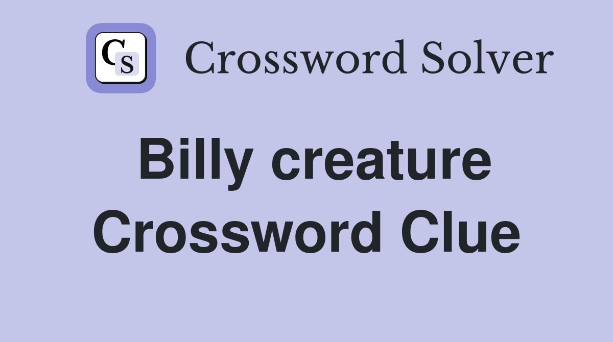 Billy creature Crossword Clue