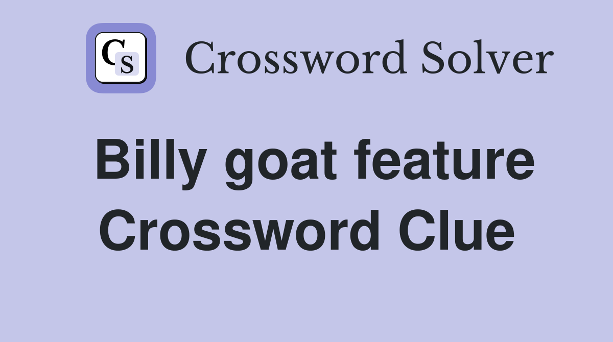 Billy goat feature Crossword Clue