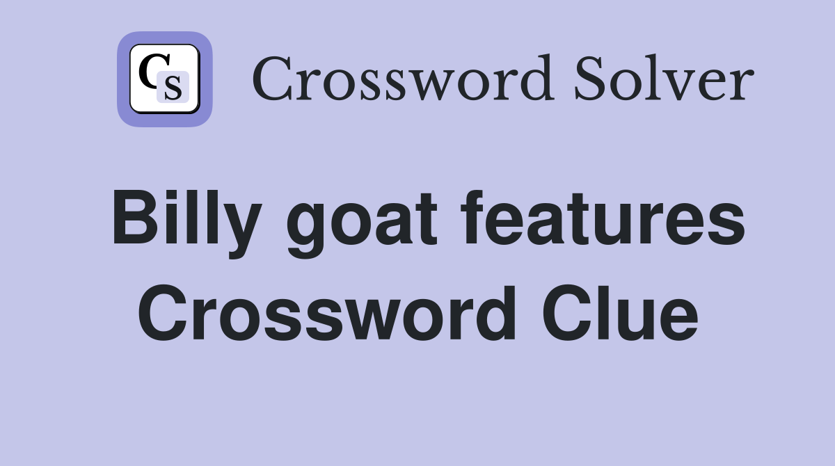 Billy goat features Crossword Clue