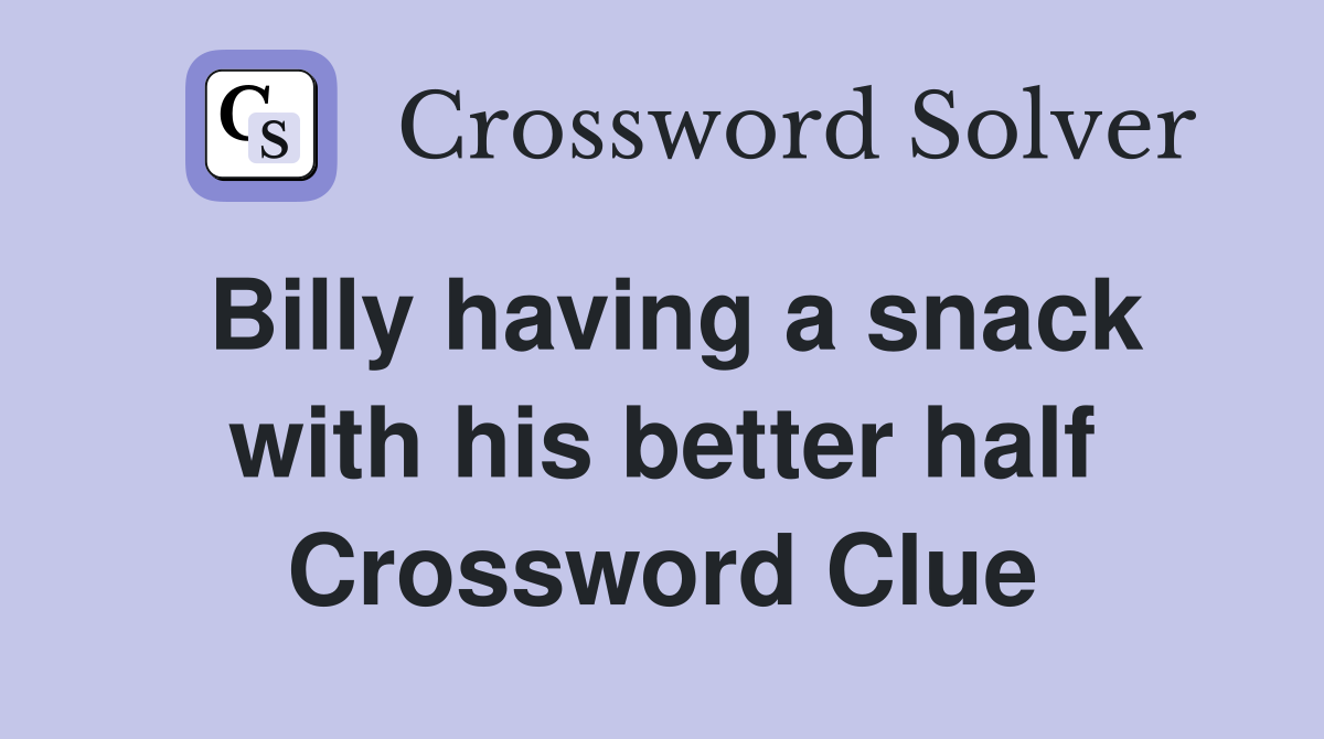 Billy having a snack with his better half Crossword Clue