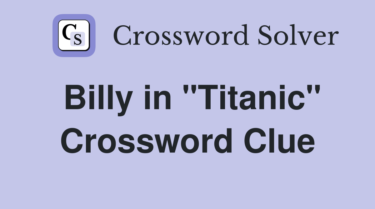 Billy in "Titanic" Crossword Clue