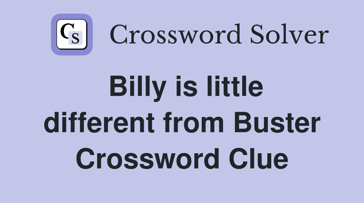 Billy is little different from Buster Crossword Clue