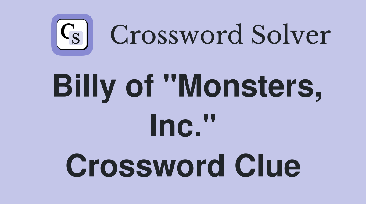Billy of "Monsters, Inc." Crossword Clue