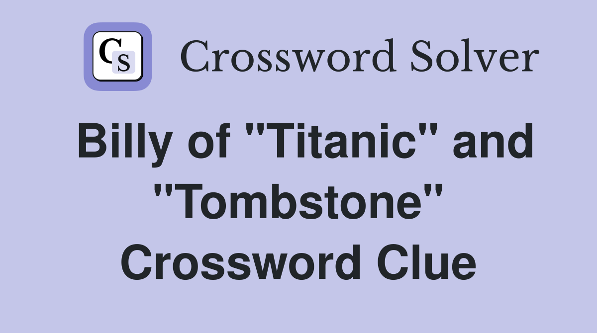 Billy of "Titanic" and "Tombstone" Crossword Clue