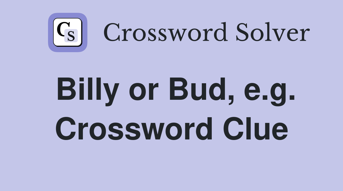 Billy or Bud, e.g. Crossword Clue