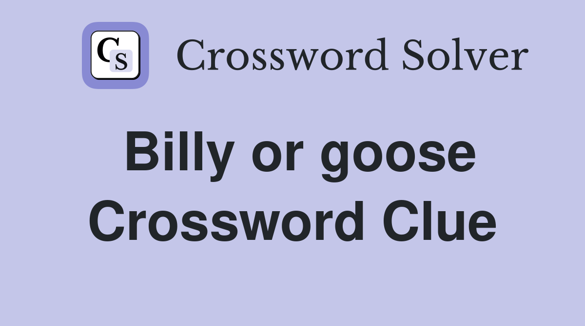 Billy or goose Crossword Clue