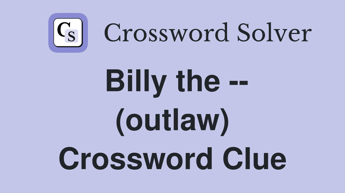 Billy the -- (outlaw) Crossword Clue