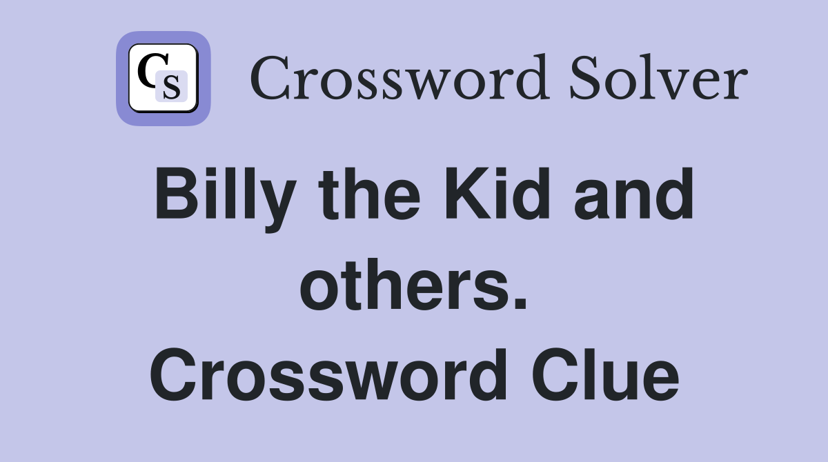 Billy the Kid and others. Crossword Clue