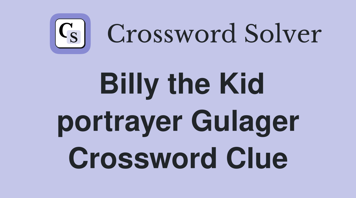 Billy the Kid portrayer Gulager Crossword Clue