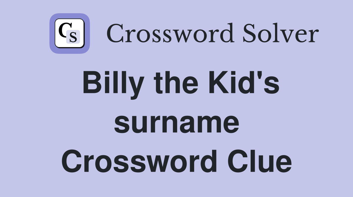 Billy the Kid's surname Crossword Clue