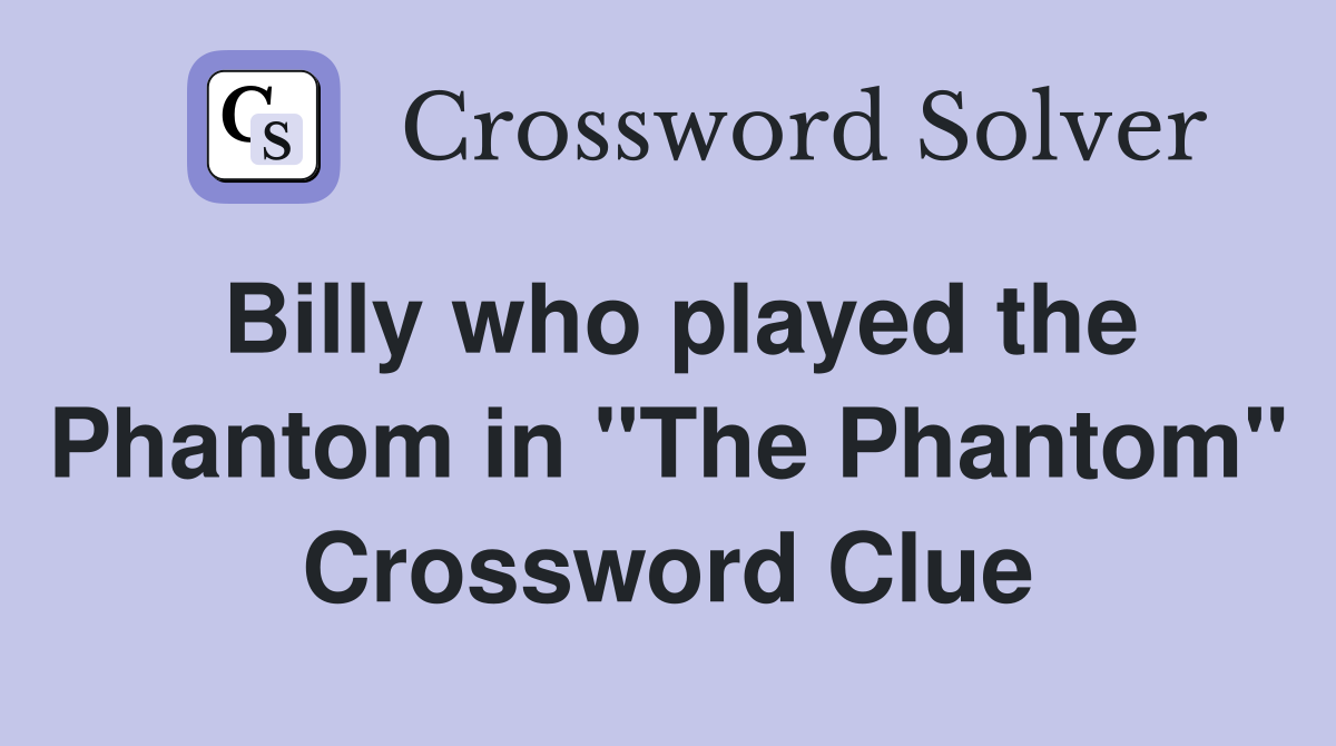 Billy who played the Phantom in "The Phantom" Crossword Clue