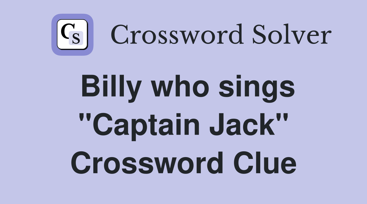 Billy who sings "Captain Jack" Crossword Clue