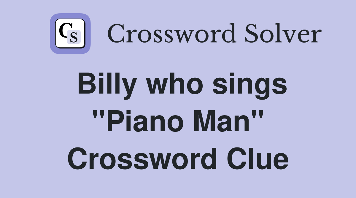 Billy who sings ''Piano Man'' Crossword Clue