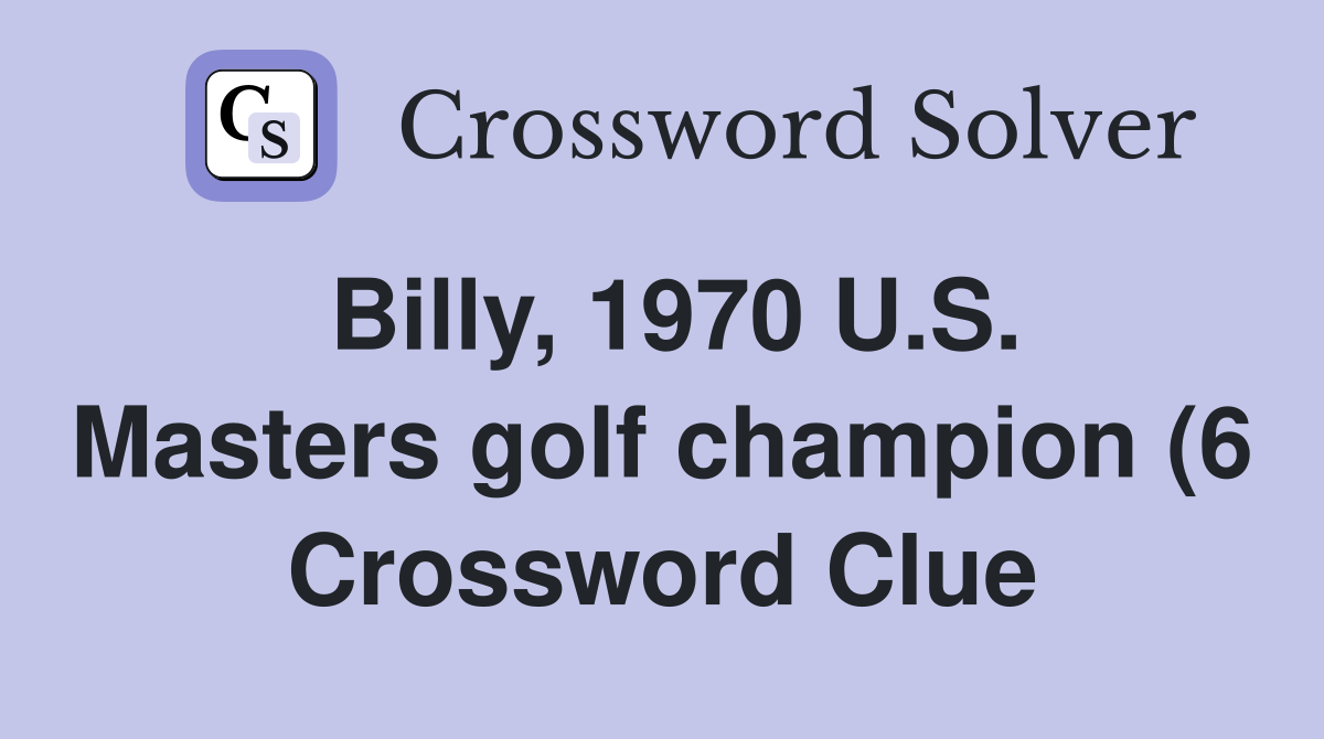 Billy 1970 U S Masters golf champion (6) Crossword Clue Answers Billy 1970 U S Masters golf champion (6) Crossword Clue Answers
