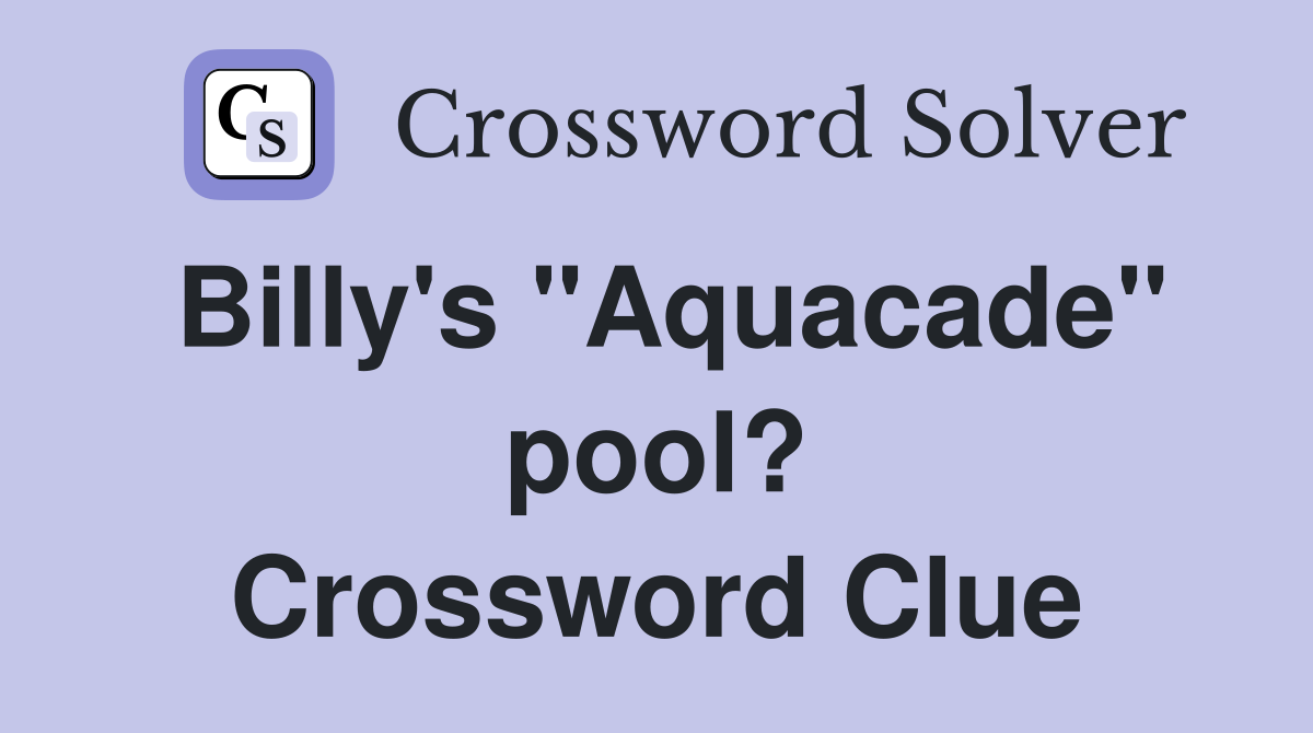 Billy's "Aquacade" pool? Crossword Clue