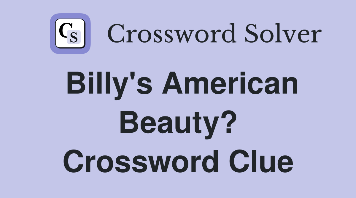Billy's American Beauty? Crossword Clue