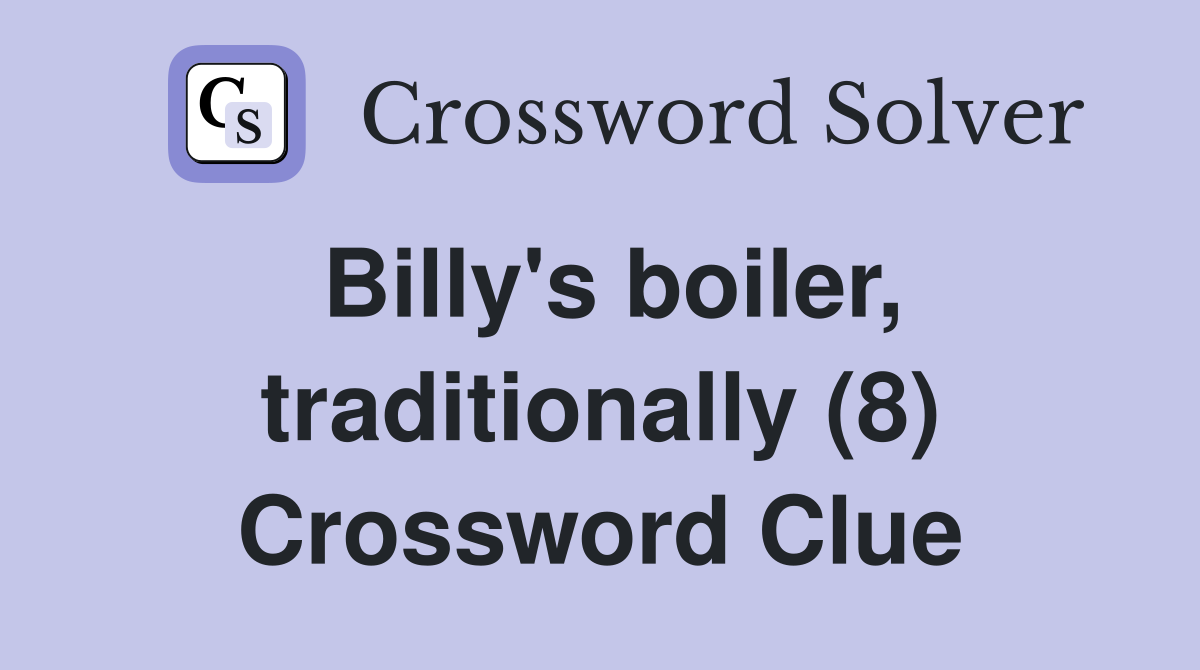 Billy's boiler, traditionally (8) Crossword Clue