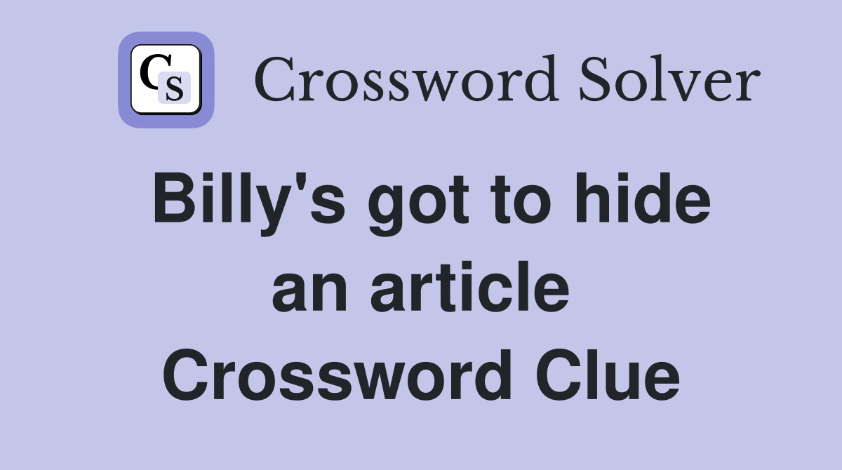 Billy's got to hide an article Crossword Clue