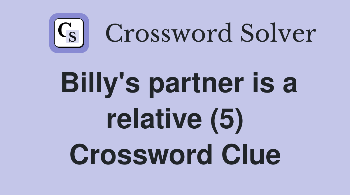 Billy's partner is a relative (5) Crossword Clue