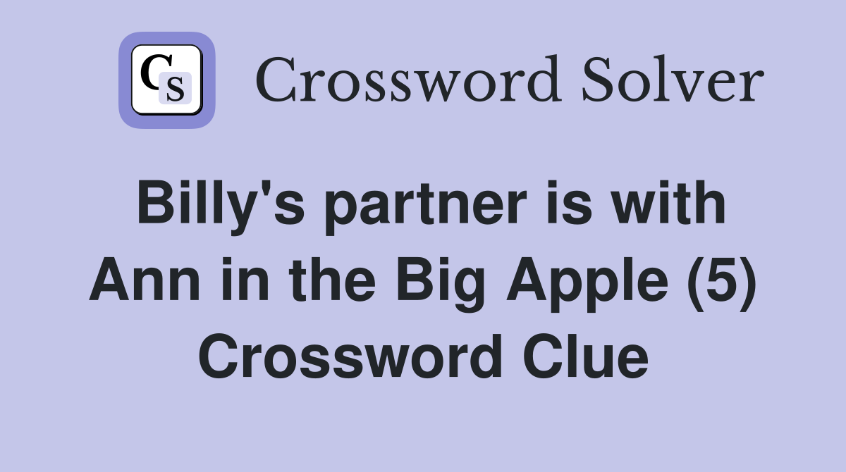 Billy's partner is with Ann in the Big Apple (5) Crossword Clue