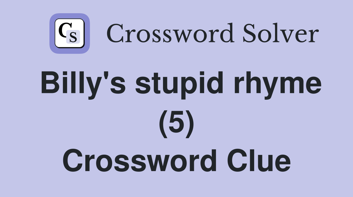 Billy's stupid rhyme (5) Crossword Clue