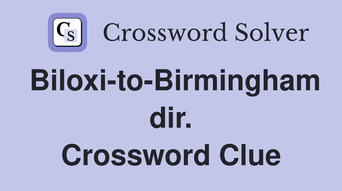 Biloxi-to-Birmingham dir. Crossword Clue