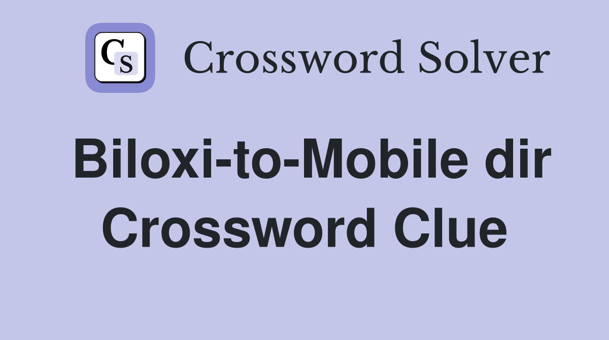 Biloxi-to-Mobile dir Crossword Clue