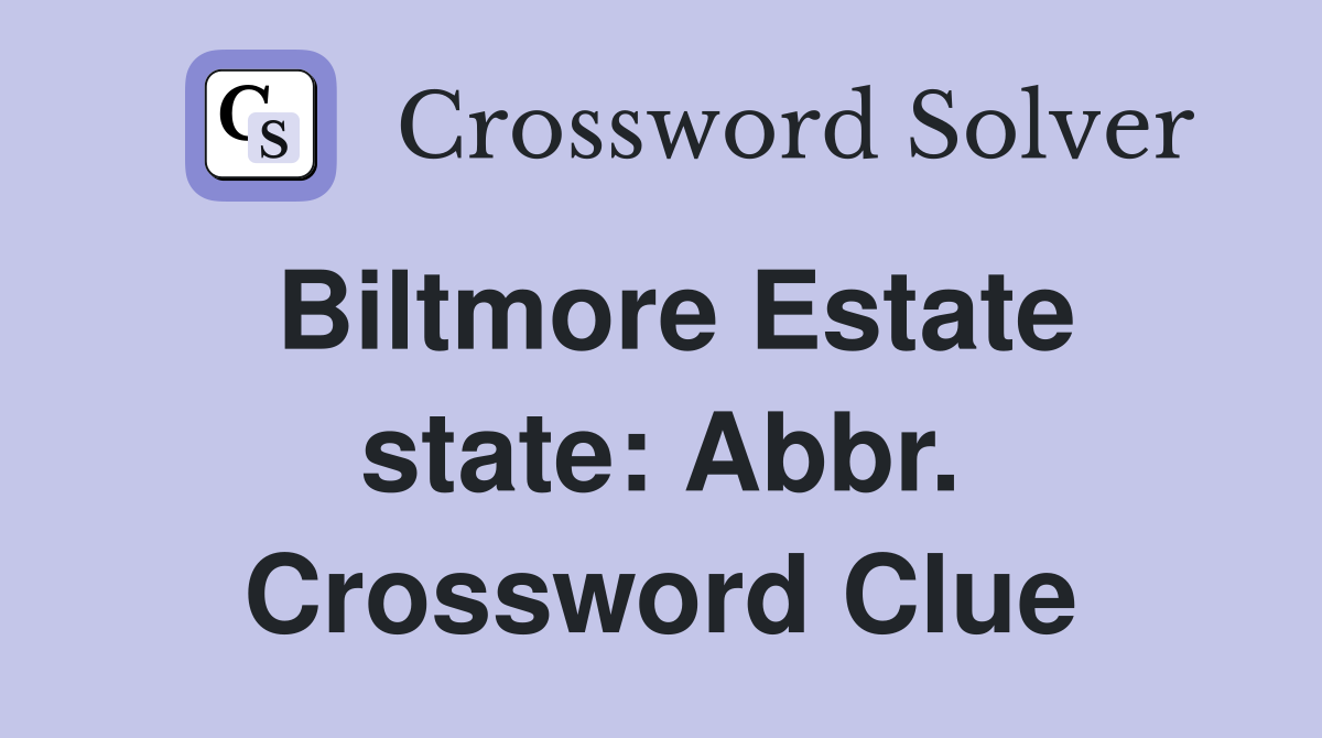 Biltmore Estate state: Abbr. Crossword Clue