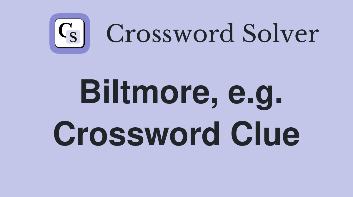 Biltmore, e.g. Crossword Clue