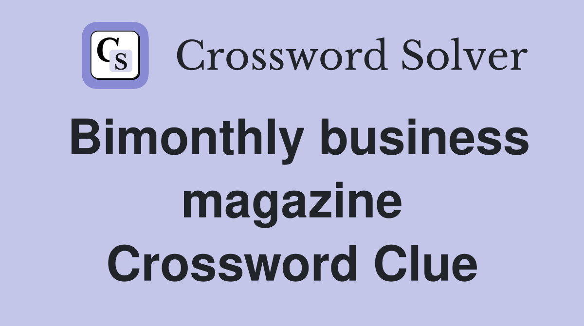 Bimonthly business magazine Crossword Clue