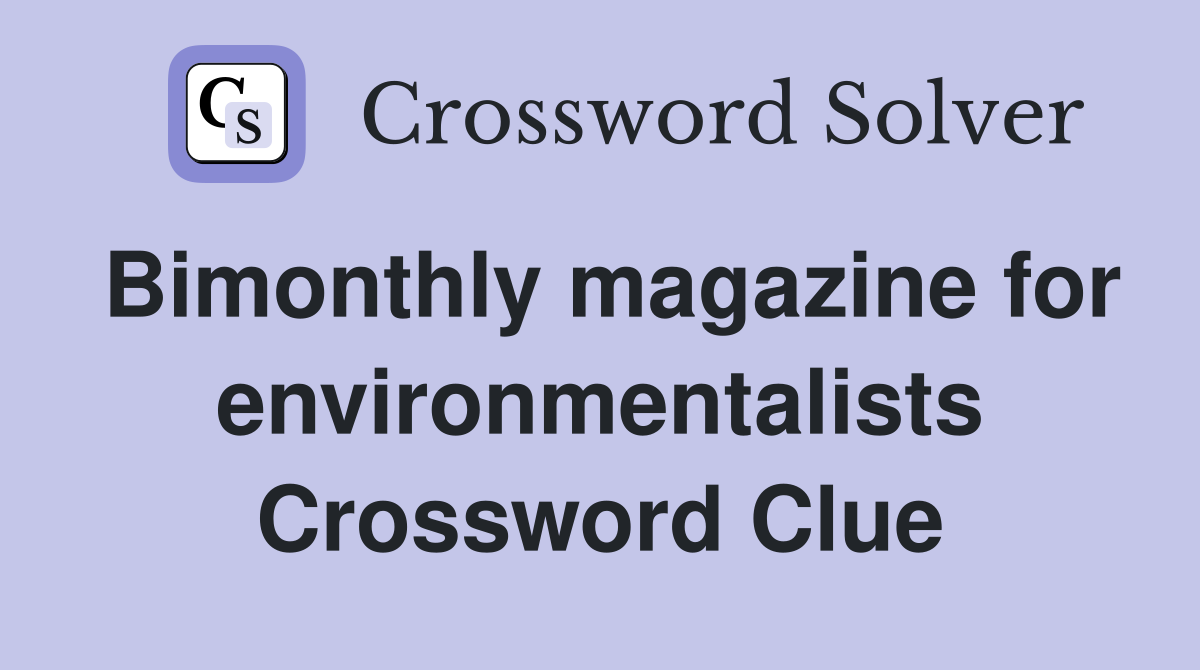 Bimonthly magazine for environmentalists Crossword Clue