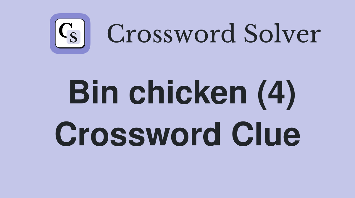 Bin chicken (4) Crossword Clue