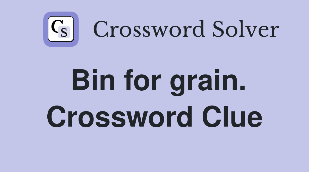 Bin for grain. Crossword Clue