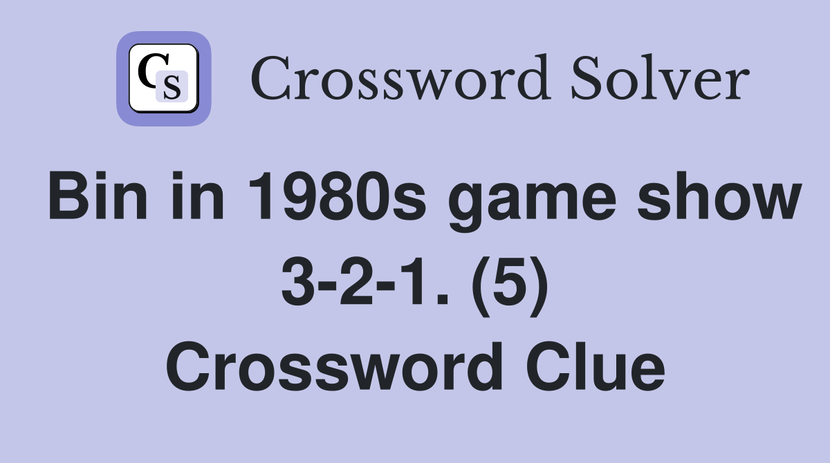 Bin in 1980s game show 3-2-1. (5) Crossword Clue