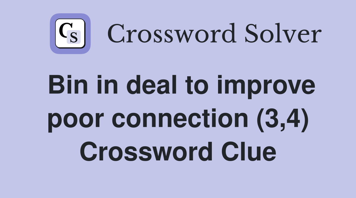 Bin in deal to improve poor connection (3,4) Crossword Clue
