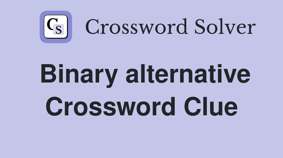 Binary alternative Crossword Clue