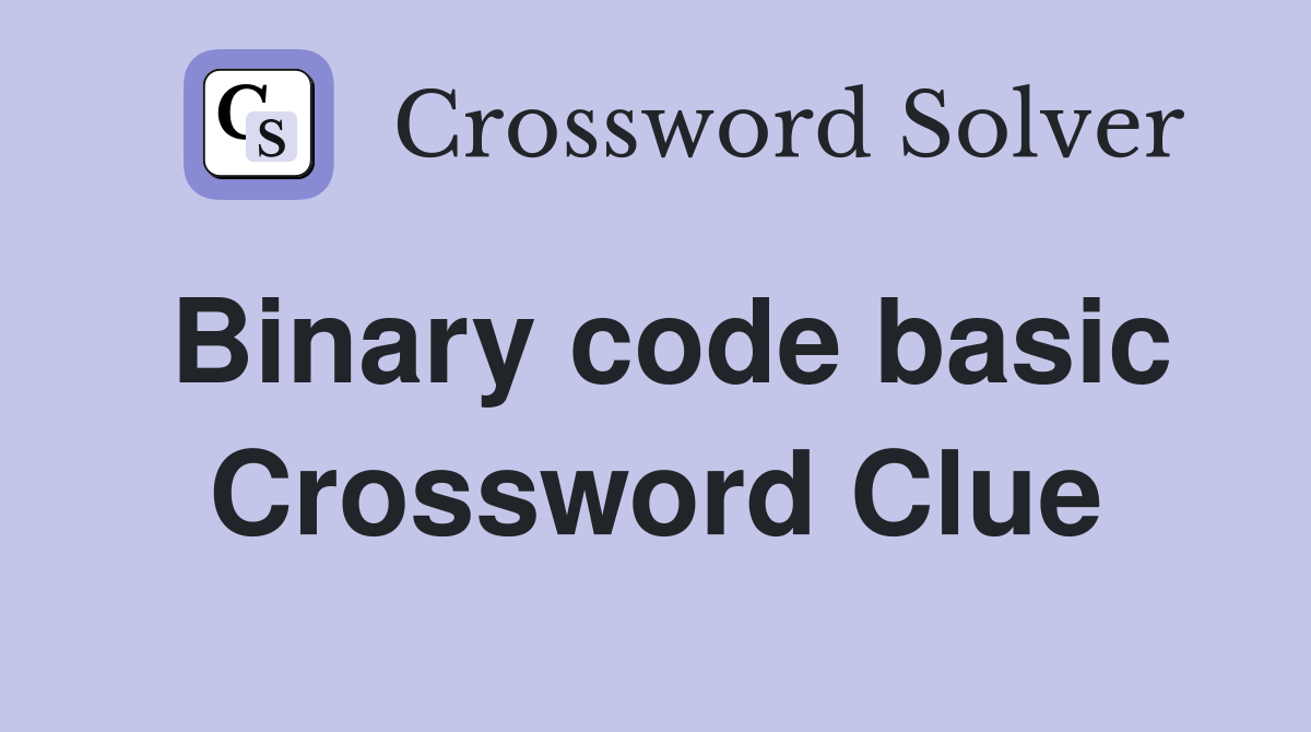 Binary code basic Crossword Clue