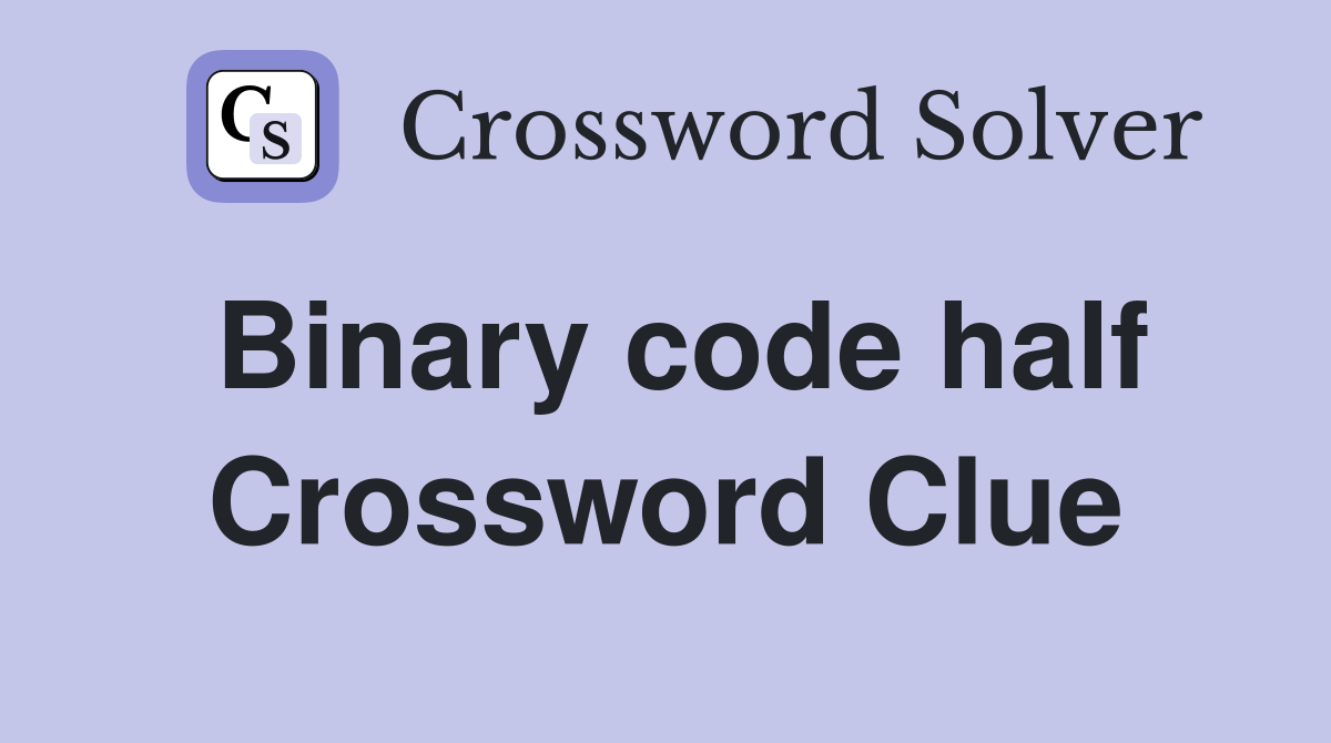 Binary code half Crossword Clue