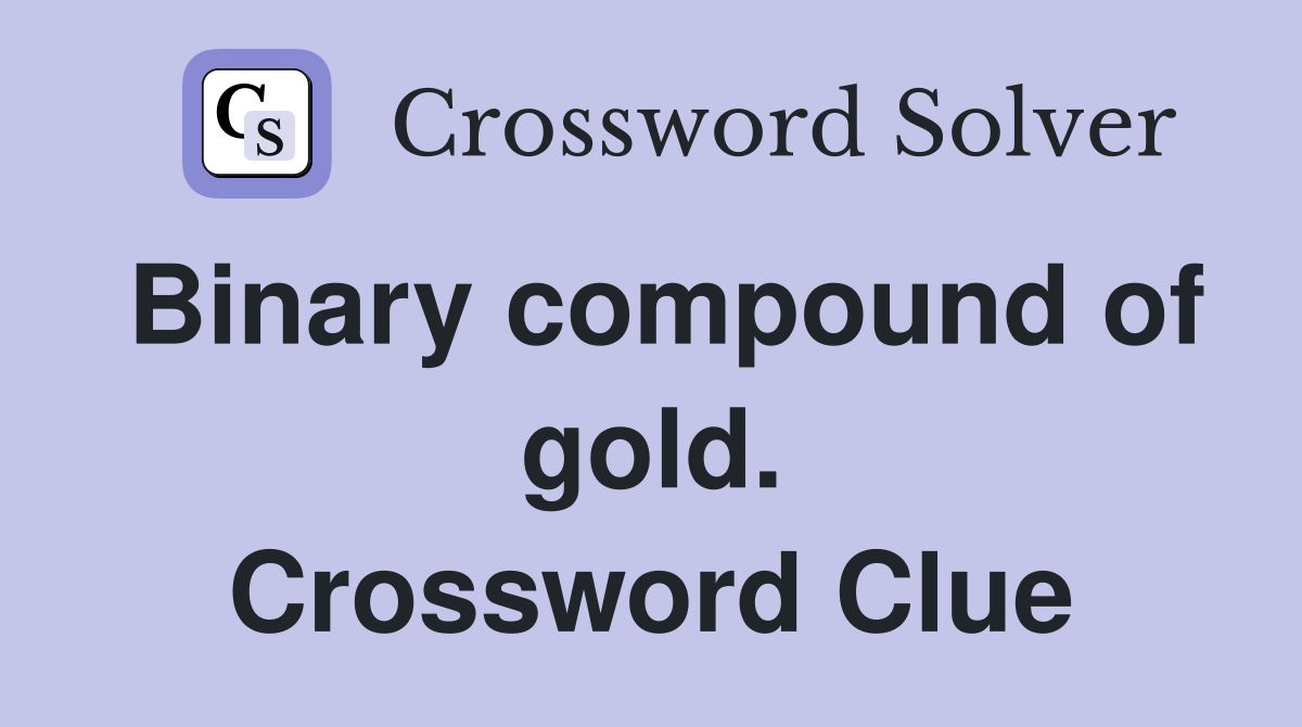 Binary compound of gold. Crossword Clue