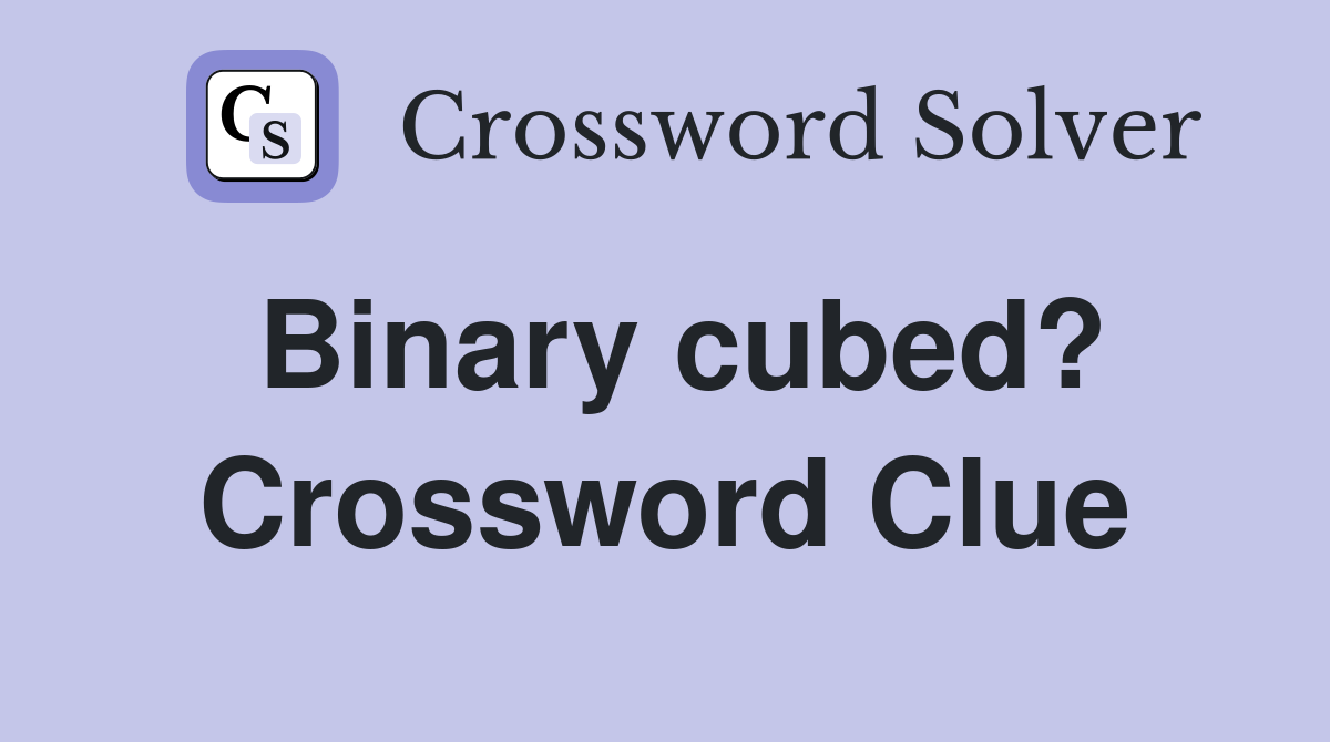 Binary cubed? Crossword Clue