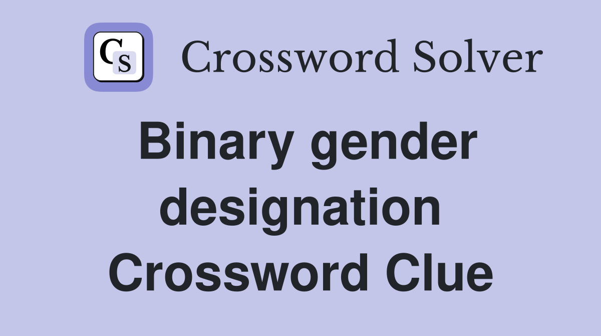 Binary gender designation Crossword Clue
