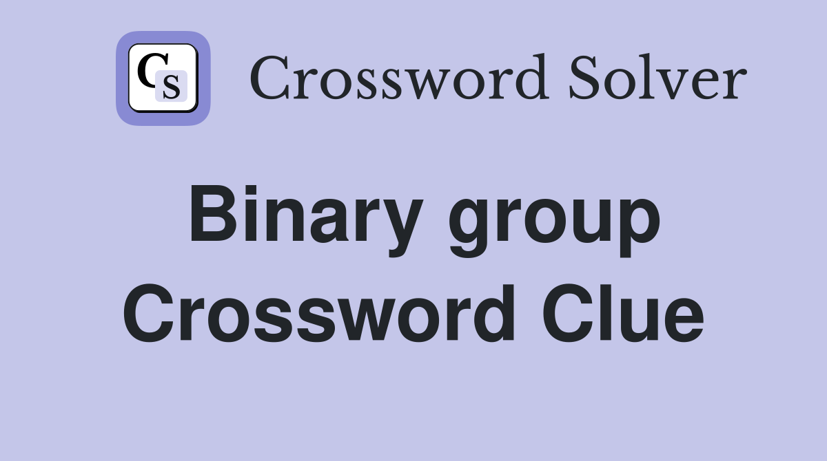 Binary group Crossword Clue
