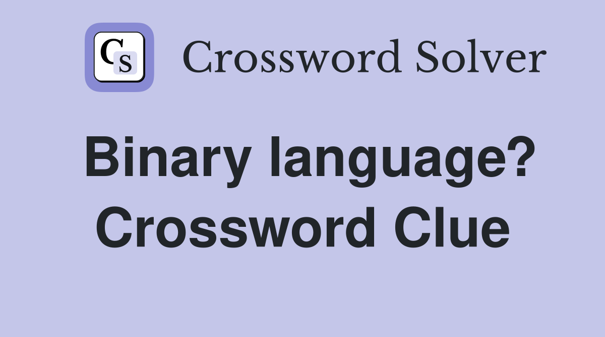 Binary language? Crossword Clue