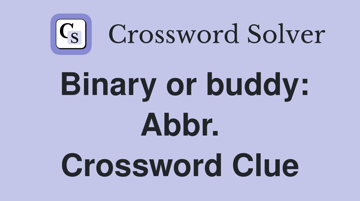 Binary or buddy: Abbr. Crossword Clue