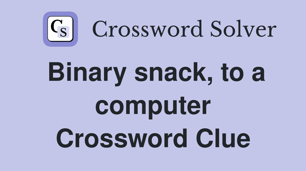 Binary snack, to a computer Crossword Clue