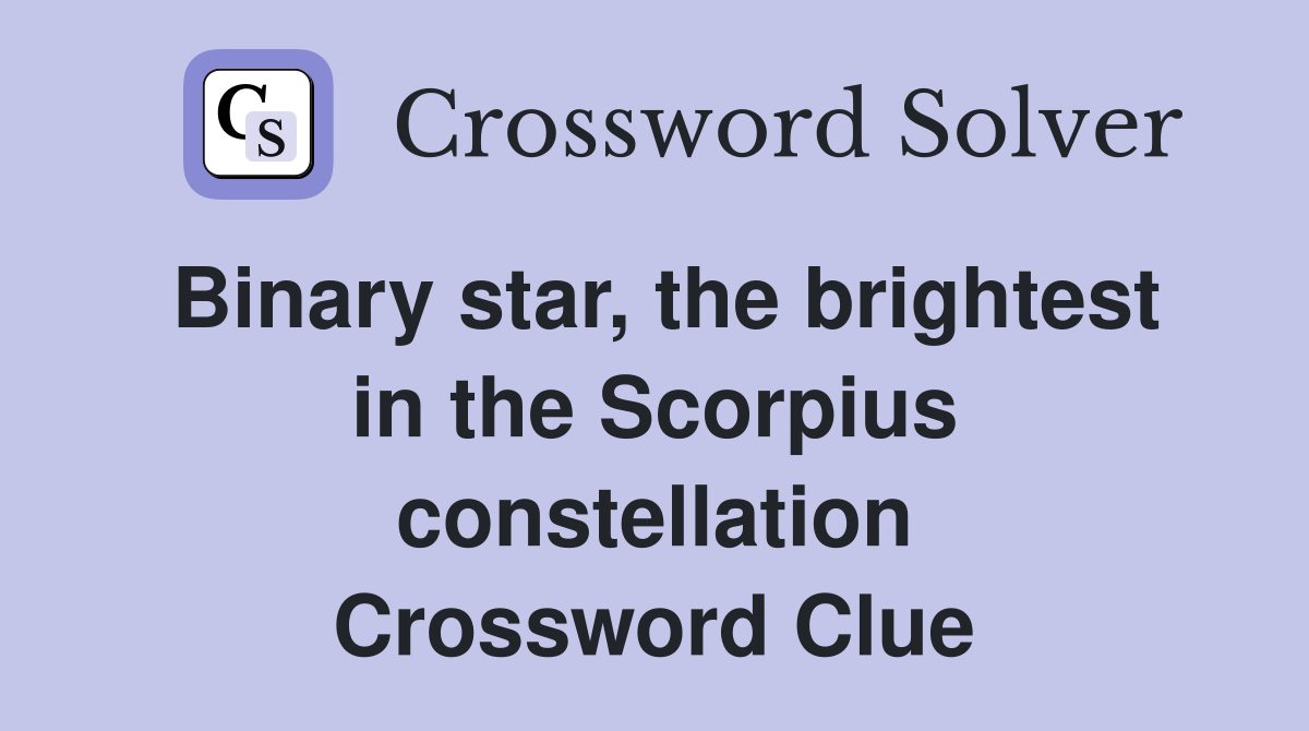 Binary star, the brightest in the Scorpius constellation Crossword Clue